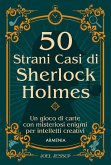 50 strani casi di Sherlock Holmes. Un gioco di carte con misteriosi enigmi per intelletti creativi 50 strani casi di Sherlock Holmes. Un gioco di carte con misteriosi enigmi per intelletti creativi