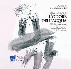 L' odore dell'acqua. Haiku scelti di Kuroda Momoko. Testo giapponese a fronte - Kuroda, Momoko