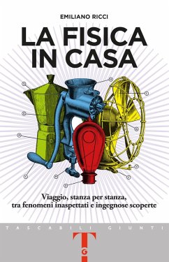 Cover La fisica in casa. Viaggio, stanza per stanza, tra fenomeni inaspettati e ingegnose scoperte