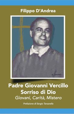 Padre Giovanni Vercillo. Sorriso di Dio, giovani, carità, mistero - D'Andrea, Filippo