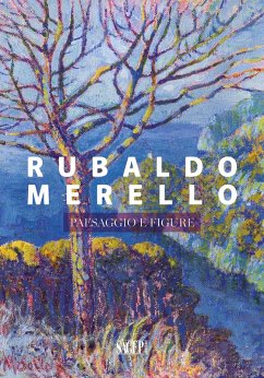 Rubaldo Merello. Paesaggio e figure - Fochessati, Matteo; Serrati, Francesca