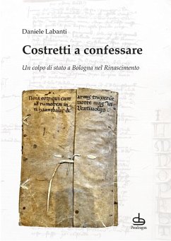 Costretti a confessare. Un colpo di stato a Bologna nel Rinascimento Cover Costretti a confessare. Un colpo di stato a Bologna nel Rinascimento