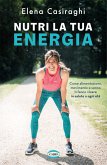 Nutri la tua energia. Come alimentazione, movimento e sonno ti fanno vivere in salute a ogni età Nutri la tua energia. Come alimentazione, movimento e sonno ti fanno vivere in salute a ogni età