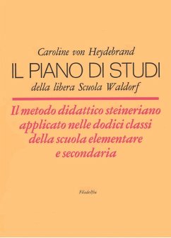 Il piano di studi della libera Scuola Waldorf. Il metodo didattico steineriano applicato nelle dodici classi della scuola elementare e secondaria - Heydebrand, Caroline Von