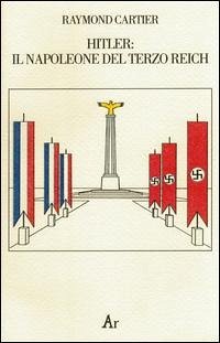 Hitler. Il Napoleone del Terzo Reich - Cartier, Raymond