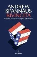 Rivincita. L'enigma americano spiegato agli europei - Spannaus, Andrew Rivincita. L'enigma americano spiegato agli europei - Spannaus, Andrew
