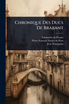 Chronique Des Ducs De Brabant - Dynter, Edmundus De; Wauquelin, Jean Chronique Des Ducs De Brabant - Dynter, Edmundus De; Wauquelin, Jean
