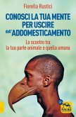 Conosci la tua mente per uscire dall'addomesticamento. Lo scontro tra la tua parte umana e quella animale Conosci la tua mente per uscire dall'addomesticamento. Lo scontro tra la tua parte umana e quella animale
