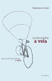 La bicicletta a vela. Racconti di gioventù... e oltre La bicicletta a vela. Racconti di gioventù... e oltre