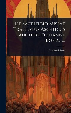 Cover De Sacrificio Missae Tractatus Asceticus ...auctore D. Joanne Bona, ......