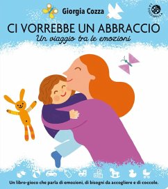 Ci vorrebbe un abbraccio. Un viaggio tra le emozioni - Cozza, Giorgia