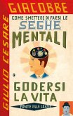 Come smettere di farsi le seghe mentali e godersi la vita Come smettere di farsi le seghe mentali e godersi la vita