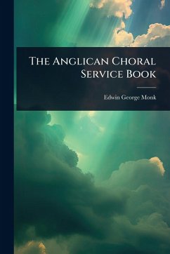 The Anglican Choral Service Book - Monk, Edwin George
