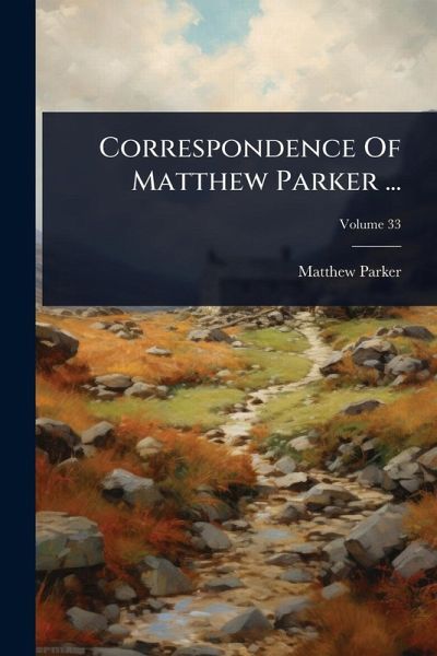 Correspondence Of Matthew Parker ... Correspondence Of Matthew Parker ...