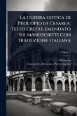 La guerra gotica di Procopio di Cesarea; testo greco, emendato sui manoscritti con traduzione italiana