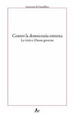Contro la democrazia estrema. La virtù e il buon governo