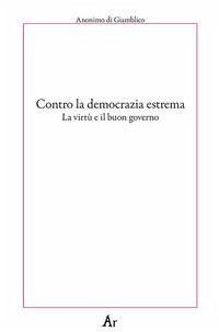 Contro la democrazia estrema. La virtù e il buon governo