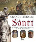 Grande libro dei santi. Vita, morte e miracoli dei santi più amati della cristianità Grande libro dei santi. Vita, morte e miracoli dei santi più amati della cristianità