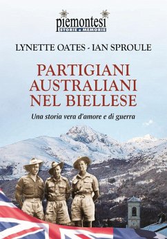 Partigiani australiani nel biellese. Una storia vera d'amore e di guerra - Oates, Lynette; Sproule, Ian