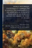 Aperçu historique, statistique et clinique sur le service des ambulances et des hôpitaux de la SociÃ(c)tÃ(c) francaise de secours aux blessÃ(c)s des armÃ(c)es de terre et de mer Aperçu historique, statistique et clinique sur le service des ambulances et des hôpitaux de la SociÃ(c)tÃ(c) francaise de secours aux blessÃ(c)s des armÃ(c)es de terre et de mer