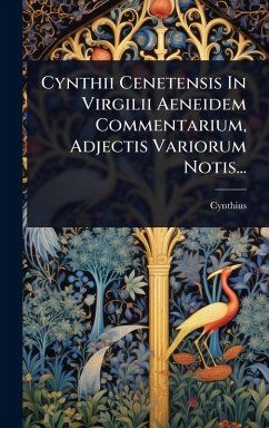 Cynthii Cenetensis In Virgilii Aeneidem Commentarium, Adjectis Variorum Notis... - (Cenetensis, Cynthius
