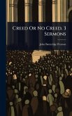 Creed Or No Creed, 3 Sermons Creed Or No Creed, 3 Sermons