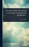 Hymns And Anthems Adapted For Jewish Worship