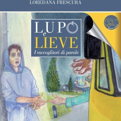 Lupo e Lieve. I raccoglitori di parole - Frescura, Loredana