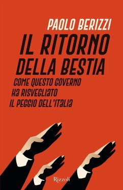 Il ritorno della Bestia. Come questo governo ha risvegliato il peggio dell'Italia - Berizzi, Paolo