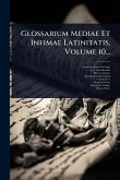Glossarium Mediae Et Infimae Latinitatis, Volume 10... Glossarium Mediae Et Infimae Latinitatis, Volume 10...