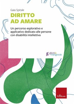 Diritto ad amare. Un percorso esplorativo e applicativo dedicato alle persone con disabilità intellettiva - Spitale, Gaia