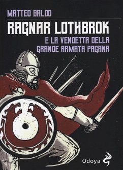 Ragnar Lothbrok e la vendetta dell'armata pagana - Baldo, Matteo Ragnar Lothbrok e la vendetta dell'armata pagana - Baldo, Matteo