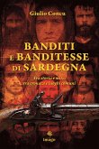 Banditi e banditesse di Sardegna. Tra storia e mito, tra cronaca e luoghi comuni Banditi e banditesse di Sardegna. Tra storia e mito, tra cronaca e luoghi comuni