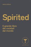 Spirited. Il grande libro dei cocktail dal mondo Spirited. Il grande libro dei cocktail dal mondo