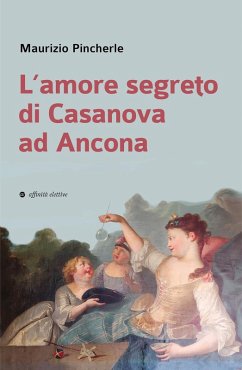 L' amore segreto di Casanova ad Ancona - Pincherle, Maurizio