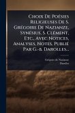 Choix De PoÃ(c)sies Religieuses De S. GrÃ(c)goire De Nazianze, SynÃ(c)sius, S. ClÃ(c)ment, Etc., Avec Notices, Analyses, Notes, PubliÃ(c) Par G.-b. Darolles...