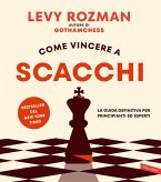 Come vincere a scacchi. La guida definitiva per principianti ed esperti