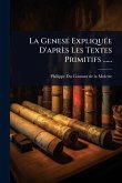 La Genese ExpliquÃ(c)e D'après Les Textes Primitifs ......