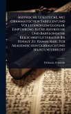 Assyrische LesestÃ1/4cke, Mit Grammatischen Tabellen Und Vollständigem Glossar; EinfÃ1/4hrung In Die Assyrische Und Babylonische Keilschriftlitteratur Bis Hinauf Zu Hammurabi, FÃ1/4r Akademischen Gebrauch Und Selbstunterricht