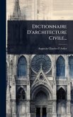 Dictionnaire D'architecture Civile... Dictionnaire D'architecture Civile...