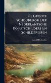 De Groote Schouburgh Der Nederlantsche Konstschilders En Schilderessen De Groote Schouburgh Der Nederlantsche Konstschilders En Schilderessen