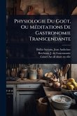 Physiologie Du GoÃ't, Ou MÃ(c)ditations De Gastronomie Transcendante