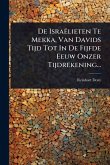 De Israëlieten Te Mekka, Van Davids Tijd Tot In De Fijfde Eeuw Onzer Tijdrekening...