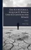 Das Ius Naturale, Aequum Et Bonum Und Ius Gentium Der Römer
