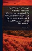 Castel S. Flaviano, Presso I Romani Castrum Novum E Di Alcuni Monumenti Di Arte Negli Abrussi E Segnatamente Nel Teramano Castel S. Flaviano, Presso I Romani Castrum Novum E Di Alcuni Monumenti Di Arte Negli Abrussi E Segnatamente Nel Teramano