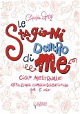 Le stagioni dentro di me. Ciclo mestruale: istruzioni comico-scientifiche per l'uso Le stagioni dentro di me. Ciclo mestruale: istruzioni comico-scientifiche per l'uso