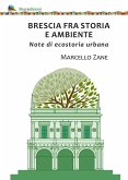 Brescia fra storia e ambiente. Note di ecostoria urbana Brescia fra storia e ambiente. Note di ecostoria urbana