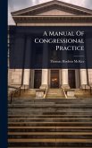 A Manual Of Congressional Practice