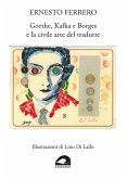 Goethe, Kafka e Borges e la civile arte del tradurre Goethe, Kafka e Borges e la civile arte del tradurre