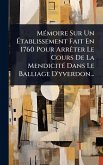 MÃ(c)moire Sur Un Ã‰tablissement Fait En 1760 Pour ArrÃater Le Cours De La MendicitÃ(c) Dans Le Balliage D'yverdon...